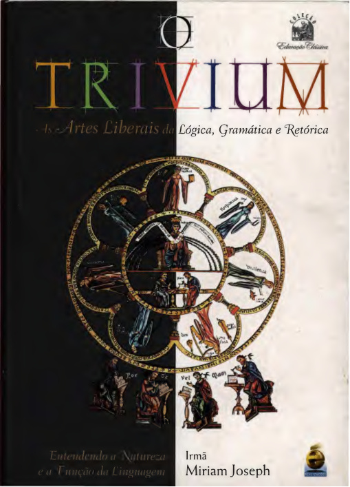 O trivium as artes liberais da lógica gramática e retórica